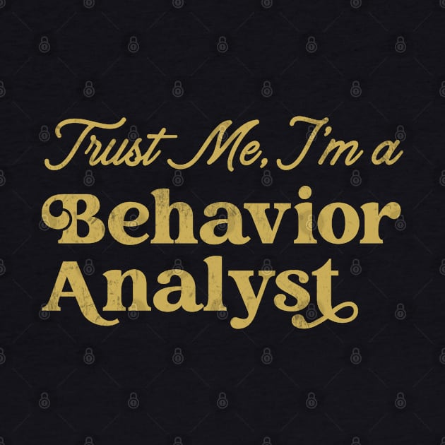 Behavior Analyst -Trust Me - Design by best-vibes-only